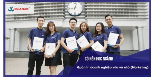   CÓ NÊN HỌC NGÀNH  QUẢN TRỊ DOANH NGHIỆP VỪA VÀ NHỎ (MARKETING)?