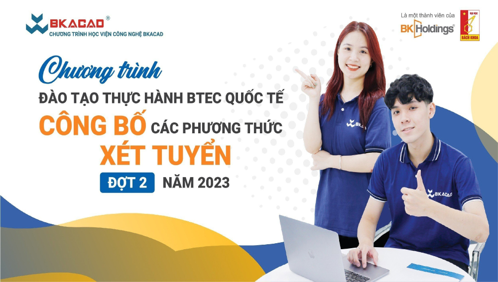 CHƯƠNG TRÌNH ĐÀO TẠO THỰC HÀNH BTEC QUỐC TẾ CÔNG BỐ PHƯƠNG THỨC XÉT TUYỂN ĐỢT 2 NĂM 2023