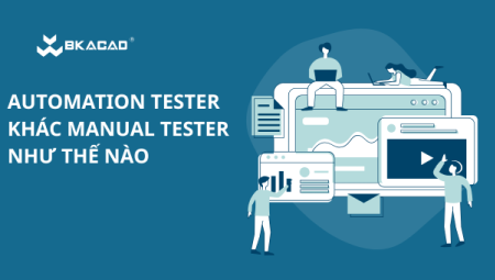 AUTOMATION TESTER KHÁC MANUAL TESTER KHÁC NHAU NHƯ THẾ NÀO