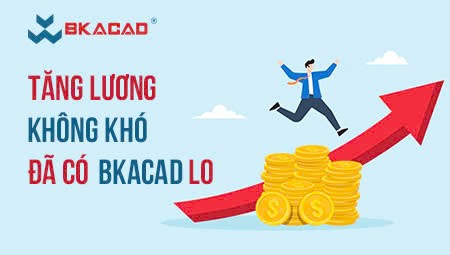 TĂNG LƯƠNG KHÔNG KHÓ – ĐÃ CÓ BKACAD LO