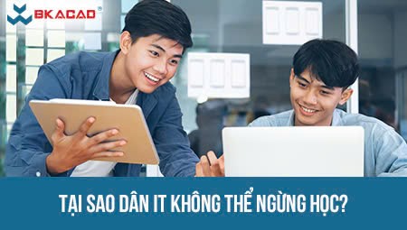 TẠI SAO DÂN IT KHÔNG THỂ NGỪNG HỌC?