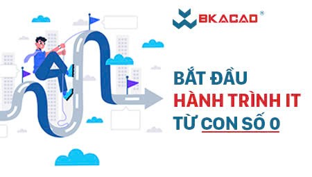 BẮT ĐẦU HÀNH TRÌNH IT TỪ CON SỐ 0