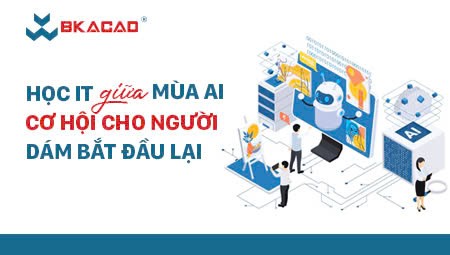 HỌC IT GIỮA MÙA AI – CƠ HỘI CHO NGƯỜI DÁM BẮT ĐẦU LẠI