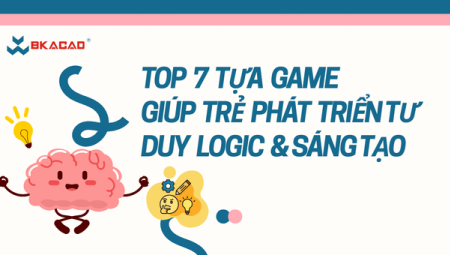 TOP 7 TỰA GAME GIÚP TRẺ PHÁT TRIỂN TƯ DUY LOGIC & SÁNG TẠO