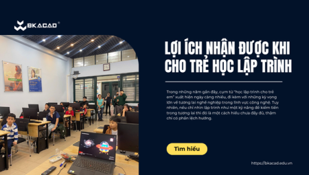 NHỮNG LỢI ÍCH NHẬN ĐƯỢC KHI CHO TRẺ HỌC LẬP TRÌNH