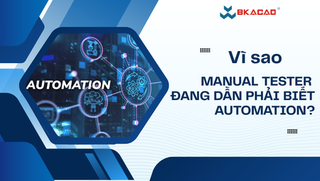VÌ SAO MANUAL TESTER ĐANG DẦN PHẢI BIẾT AUTOMATION?